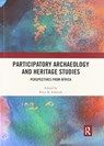 Participatory Archaeology and Heritage Studies - PETER R. (UNIVERSITY OF FLORIDA UNIVERSITY OF FLORIDA,  Gainesville, USA University of Florida, Gainesville, USA) Schmidt - 9780367535636