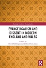 Evangelicalism and Dissent in Modern England and Wales - David Bebbington ; David Ceri (Aberystwyth University Jones - 9780367549619