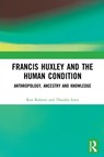 Francis Huxley and the Human Condition - RON (KINGSTON UNIVERSITY,  UK) Roberts ; Theodor Itten - 9780367553708