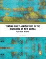 Tracing Early Agriculture in the Highlands of New Guinea - Tim Denham - 9780367589073