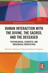 Human Interaction with the Divine, the Sacred, and the Deceased - THOMAS G.,  PhD (Stanford University School of Medicine, USA) Plante ; Gary E., Ph.D. (University of Arizona, USA) Schwartz - 9780367616212