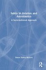 Safety in Aviation and Astronautics - SIMON ASHLEY (DIRECTOR,  Civil Safety and Security Unit, School of Business, University of Leicester, UK) Bennett - 9780367628871