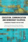 Education, Communication and Democracy in Africa - Chikumbutso Herbert (University of Malawi Manthalu ; Victor (University of Malawi Chikaipa ; Anthony Mavuto (University of Malawi Gunde - 9780367646110