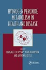 Hydrogen Peroxide Metabolism in Health and Disease - MARGREET C M (UNIVERSITY OF KANSAS MEDICAL CENTER,  USA|University of Otago, New Zealand|) Vissers ; Mark Hampton ; Anthony J. Kettle - 9780367657581