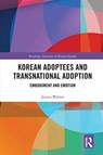 Korean Adoptees and Transnational Adoption - JESSICA (DEAKIN UNIVERSITY,  Australia) Walton - 9780367671488