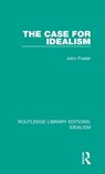 The Case for Idealism - JOHN (LANCASTER UNIVERSITY,  UK) Foster - 9780367720261