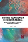 Displaced Mozambicans in Postcolonial Tanzania - JOANNA T. (DENISON UNIVERSITY,  USA) Tague - 9780367732080