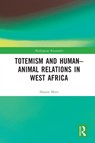 Totemism and Human-Animal Relations in West Africa - SHARON (THEOLOGICAL COLLEGE OF NORTHERN NIGERIA AND MOORLANDS COLLEGE,  UK) Merz - 9780367753153