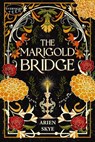 The Marigold Bridge - Arien Skye - 9780369514363