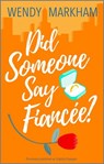 Did Someone Say Fiancée? - Wendy Markham - 9780369704955