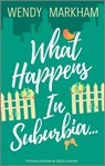 What Happens in Suburbia… - Wendy Markham - 9780369704979