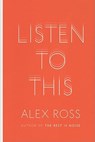 Listen to this - alex ross - 9780374187743