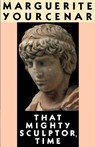 That Mighty Sculptor, Time - Marguerite Yourcenar - 9780374523756