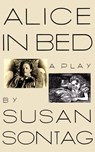 Alice in Bed - Susan Sontag - 9780374523855