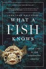 What a Fish Knows - Jonathan Balcombe - 9780374537098