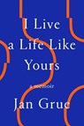 I Live a Life Like Yours - Jan Grue - 9780374600785
