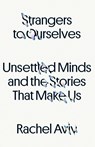 Strangers to Ourselves - Rachel Aviv - 9780374600846