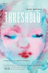 The Threshold - Iman Mersal ; Iman Mersal; Translated from the Arabic by Robyn Creswell - 9780374607852