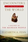 Encounters at the Heart of the World - Elizabeth A. Fenn - 9780374711078