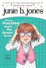 Junie B. Jones: These Puzzles Hurt My Brain! Book: A Kids Activity Book - Barbara Park - 9780375871238