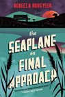 The Seaplane on Final Approach - Rebecca Rukeyser - 9780385547635
