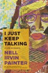 I Just Keep Talking - Nell Irvin Painter - 9780385548915