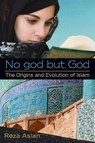 No god but God: The Origins and Evolution of Islam - Reza Aslan - 9780385739764