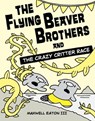 The Flying Beaver Brothers and the Crazy Critter Race - Maxwell Eaton III - 9780385754712