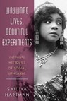 Wayward Lives, Beautiful Experiments - Saidiya (Columbia University) Hartman - 9780393285673