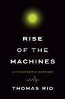 Rise of the Machines: A Cybernetic History - Thomas Rid - 9780393286007