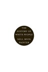 The History of White People - Nell Irvin (Princeton University) Painter - 9780393339741