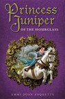 Princess Juniper of the Hourglass - PAQUETTE,  Ammi-Joan - 9780399171512
