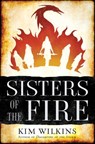 Sisters of the Fire - Kim Wilkins - 9780399177514