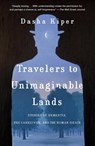 Travelers to Unimaginable Lands - Dasha Kiper - 9780399590559