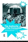 The Authority of the Consumer - NICHOLAS ABERCROMBIE ; RUSSELL,  Whiteley Keat - 9780415089197