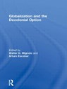 Globalization and the Decolonial Option - Walter D. Mignolo ; Arturo Escobar - 9780415549714