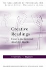Creative Readings: Essays on Seminal Analytic Works - Thomas H Ogden - 9780415698337