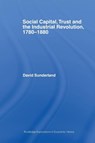 Social Capital, Trust and the Industrial Revolution - David Sunderland - 9780415748766