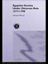 Egyptian Society Under Ottoman Rule, 1517-1798 - Michael Winter - 9780415755122