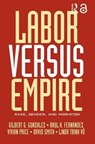 Labor Versus Empire - GILBERT G. GONZALEZ ; RAUL A. FERNANDEZ ; VIVIAN PRICE ; DAVID (JMW SOLICITORS LLP,  UK) Smith ; Linda Trinh Vo - 9780415948159