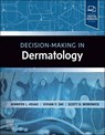 Decision-Making in Dermatology - Jennifer L. Hsiao ; Vivian Y. Shi ; Scott D. Worswick - 9780443107238
