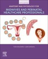 Anatomy and Physiology for Midwives and Perinatal Healthcare Professionals - Tom McEwan ; Jean Rankin - 9780443279324