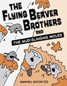 The Flying Beaver Brothers and the Mud-Slinging Moles - Maxwell Eaton III - 9780449810217