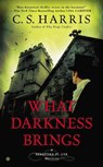 WHAT DARKNESS BRINGS - C. S. Harris - 9780451418180