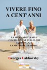 Vivere Fino A Cent'Anni - Georges Lakhovsky - 9780463267431