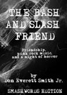 The Bash and Slash Friend: Friendship, Punk Rock Music, And A Night Of Horror - Don Everett Smith - 9780463329917