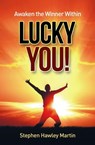 Awaken the Winner Within Lucky You! - Stephen Hawley Martin - 9780463374696