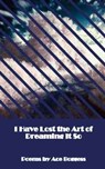 I Have Lost the Art of Dreaming It So - Ace Boggess - 9780463481516