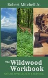 The Wildwood Workbook: Nature Appreciation and Survival - Robert Mitchell - 9780463854143
