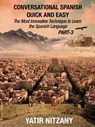 Conversational Spanish Quick and Easy - PART III: The Most Innovative Technique To Learn the Spanish Language - Yatir Nitzany - 9780463939444